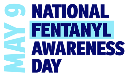 National Fentanyl Awareness Day - May 9th